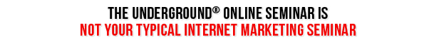 The Underground Online Seminar is Not Your Typical Internet Marketing Seminar